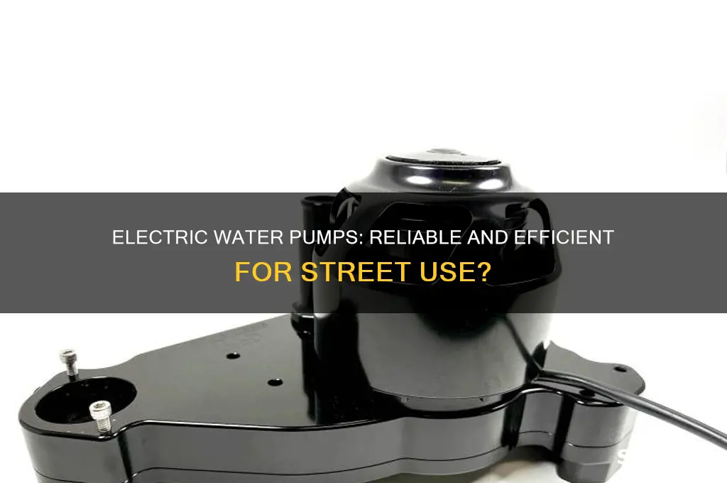 are electric water pumps good for street use
