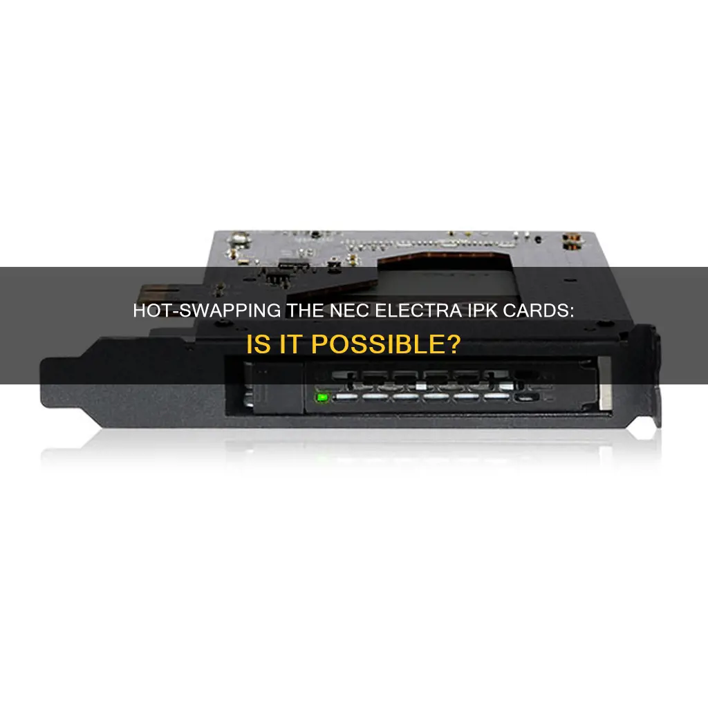 are nec electra ipk cards hot swappable