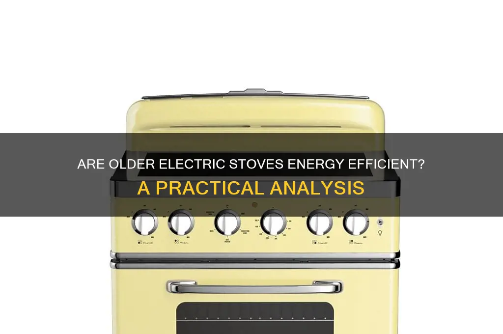 are older electric stoves efficient to use