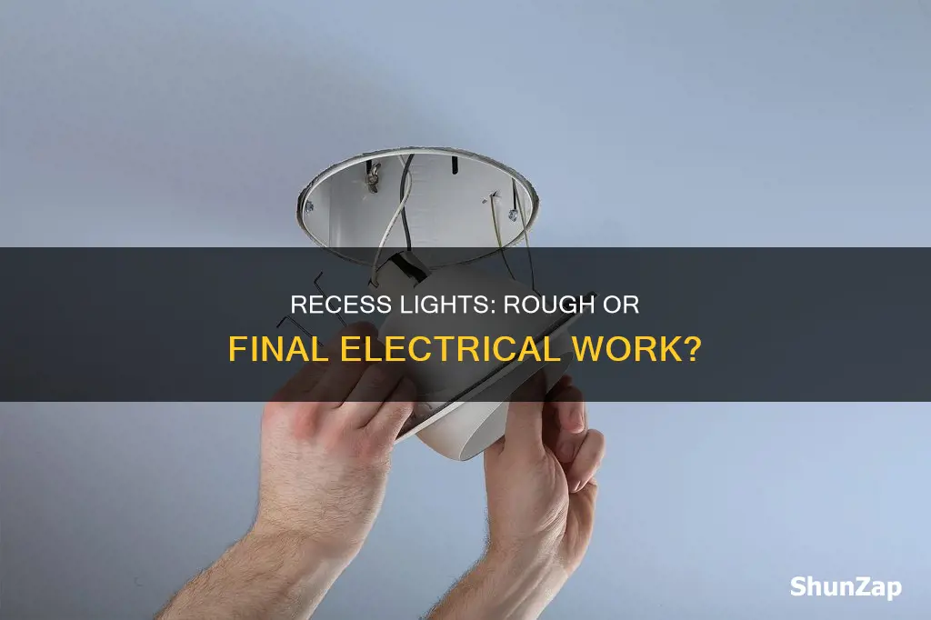 are recess lights rough or final electrical