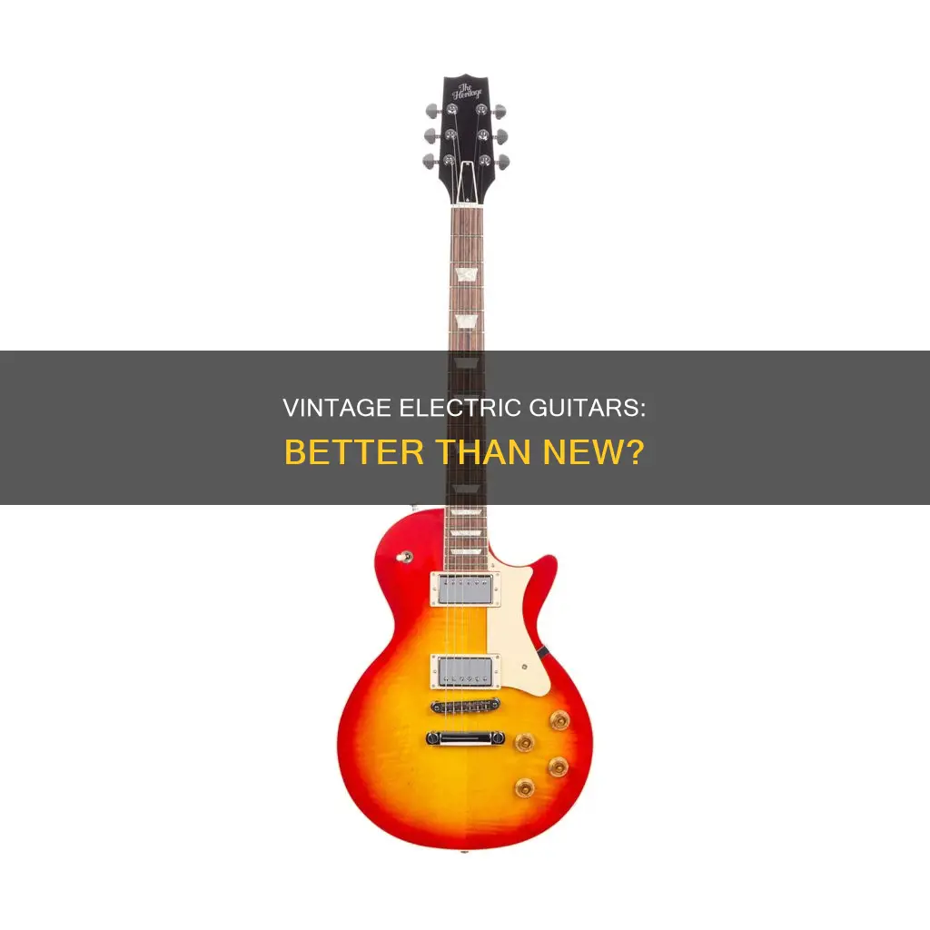 are vintage electric guitars better than new