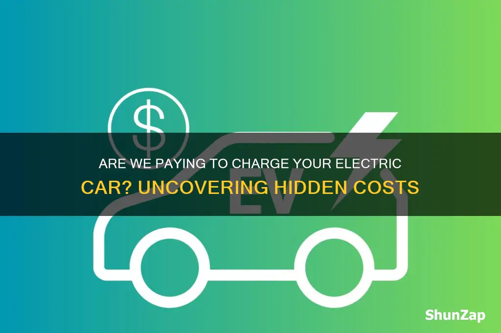 are we paying to charger your electric car