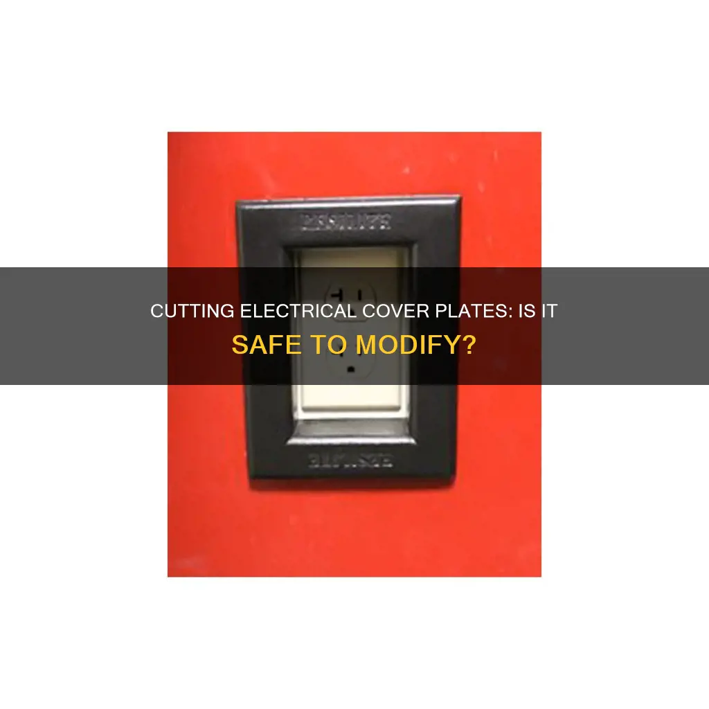 are you allowed to cut electrical coverplates