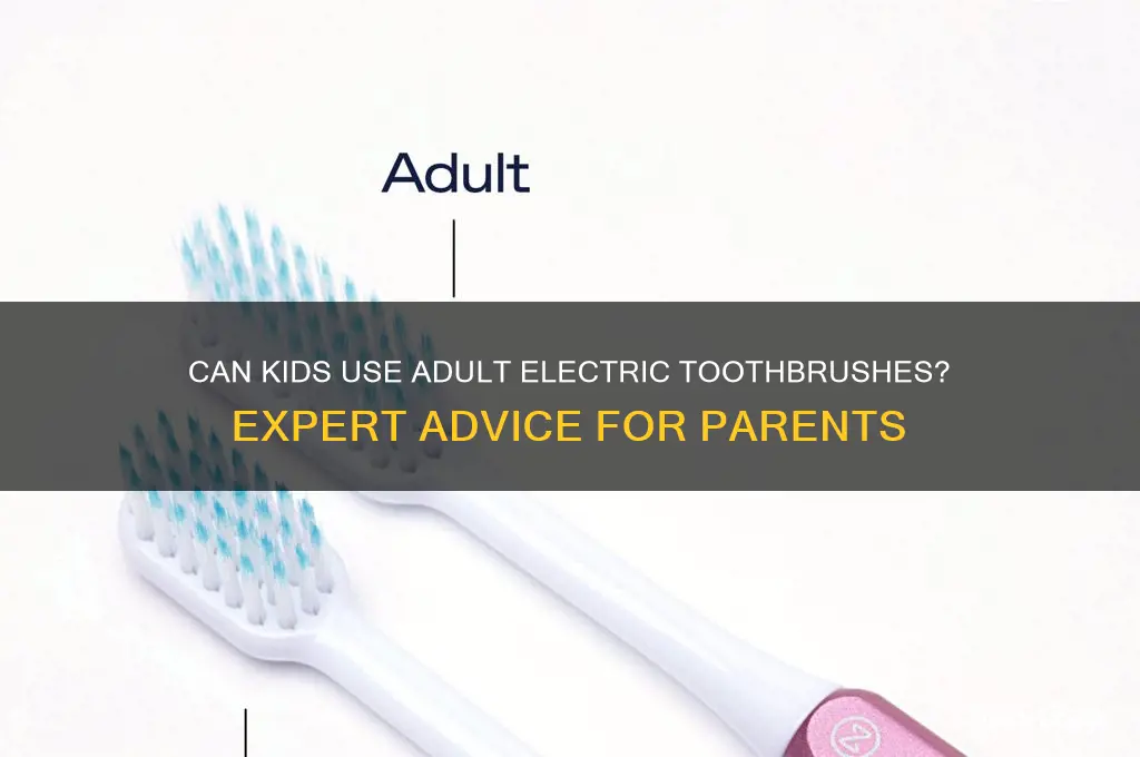 can 11 year old use adult electric toothbrush
