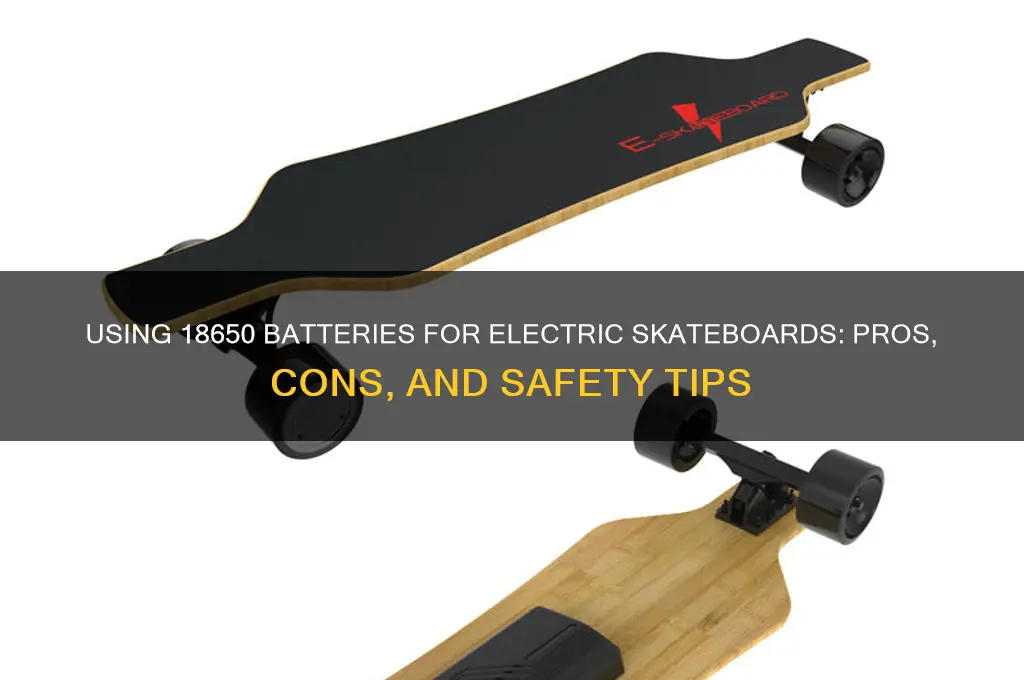 can 18650 batteries be used for electric skateboards