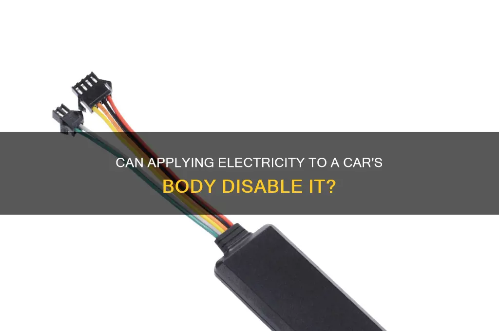 can a car be disabled by applyinv electricity the body