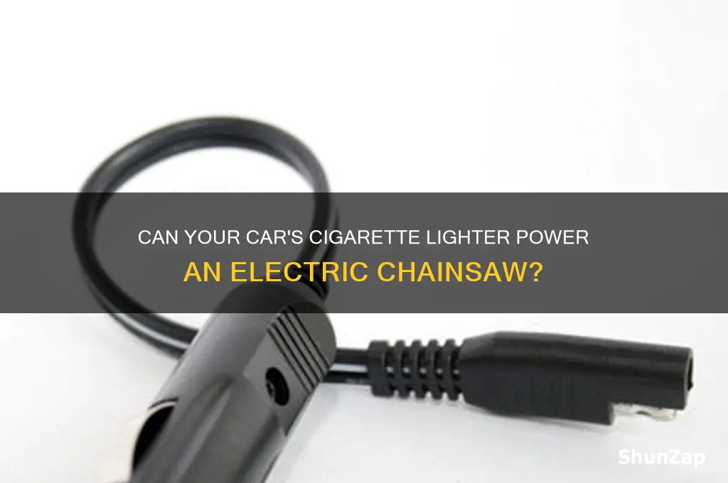 can a car cigarette lighter power an electric chainsaw