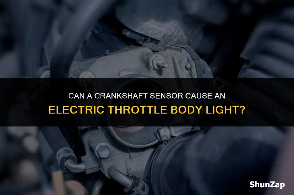 can a crankshaft sensor cause a electric throttle body light