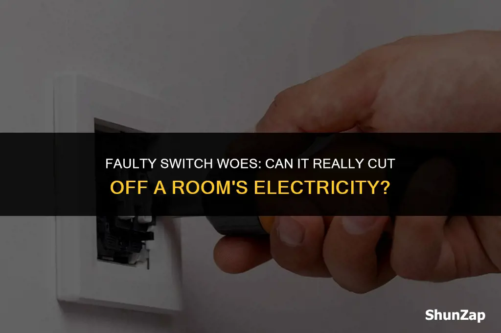 can a faulty switch cut off a rooms electricity