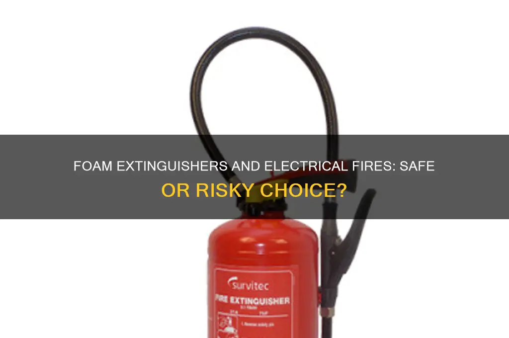 can a foam extinguisher be used on an electrical fire