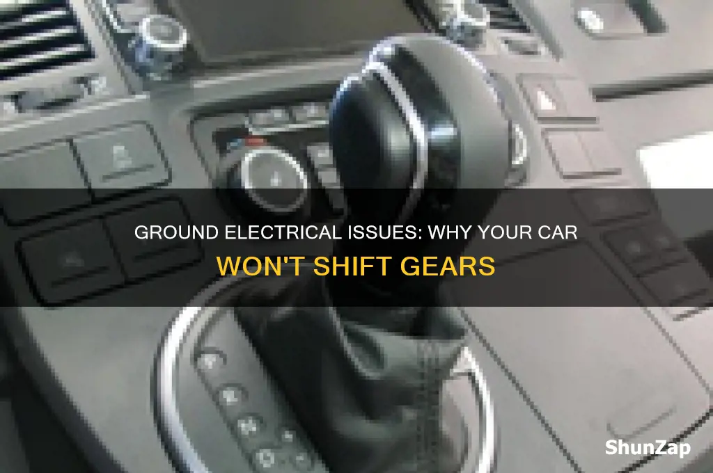 can a ground electrical issue prevent a car from shifting