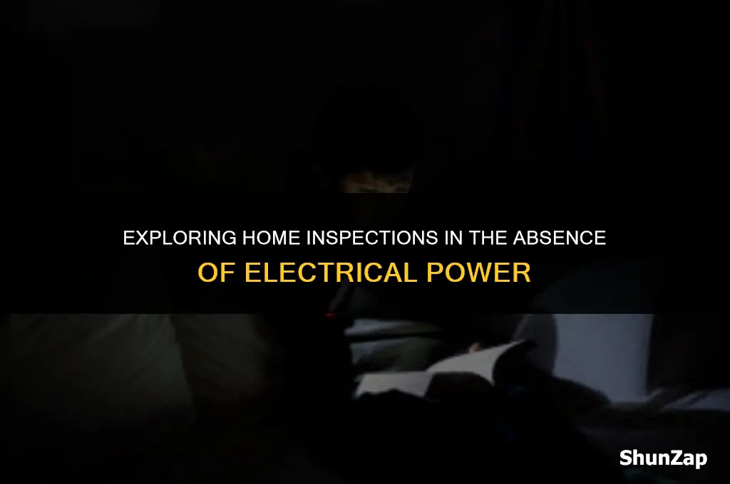 can a home inspection be done without electricity