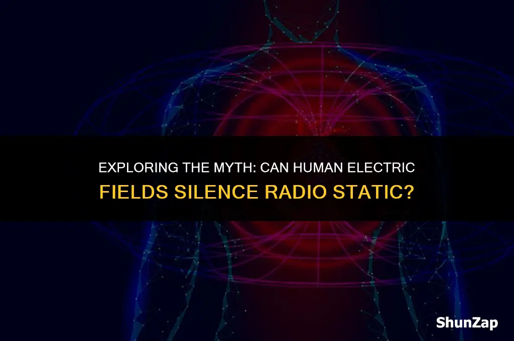 can a human electric field cut out radio static
