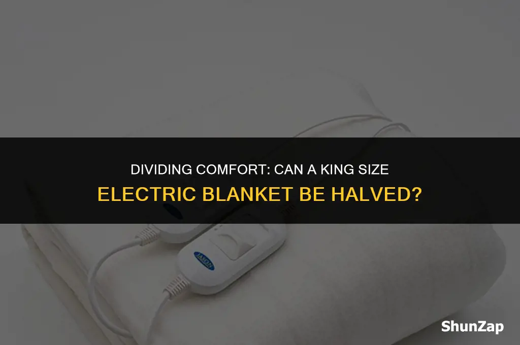 can a king size electric blanket be cut in half