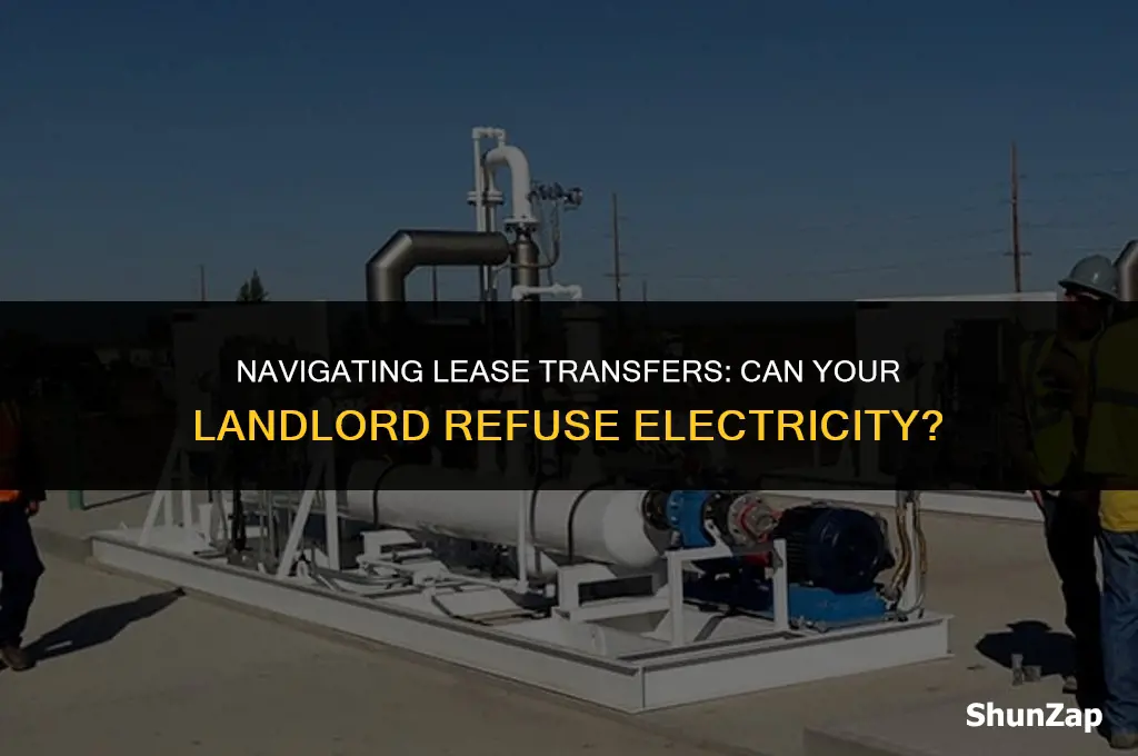can a landlord refuse a lease transfer electricity