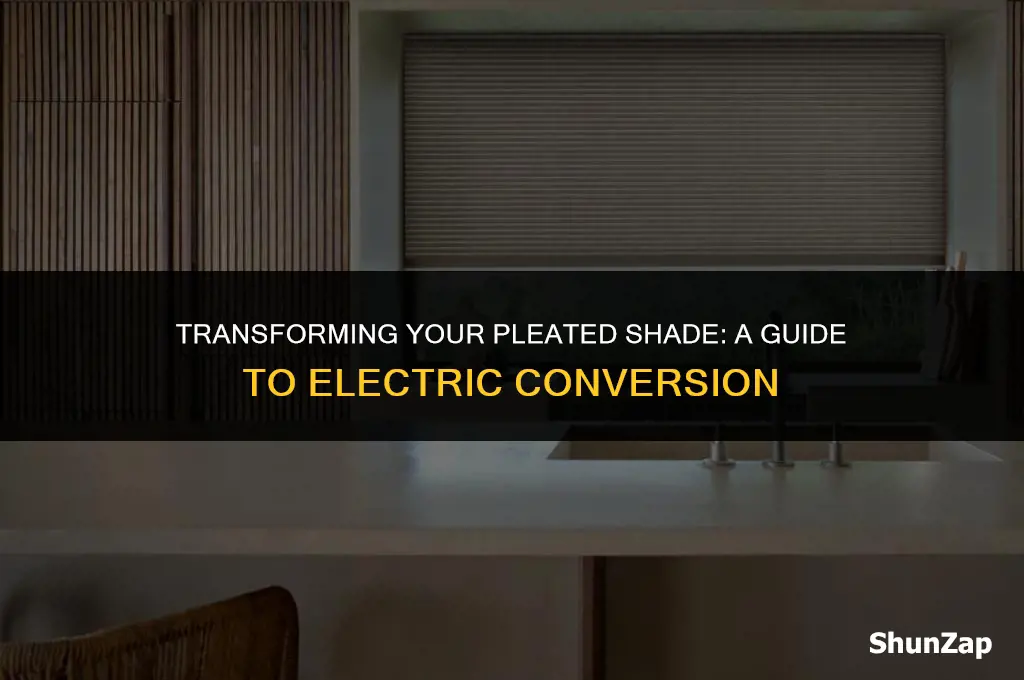 can a pleated shade be converted to electric