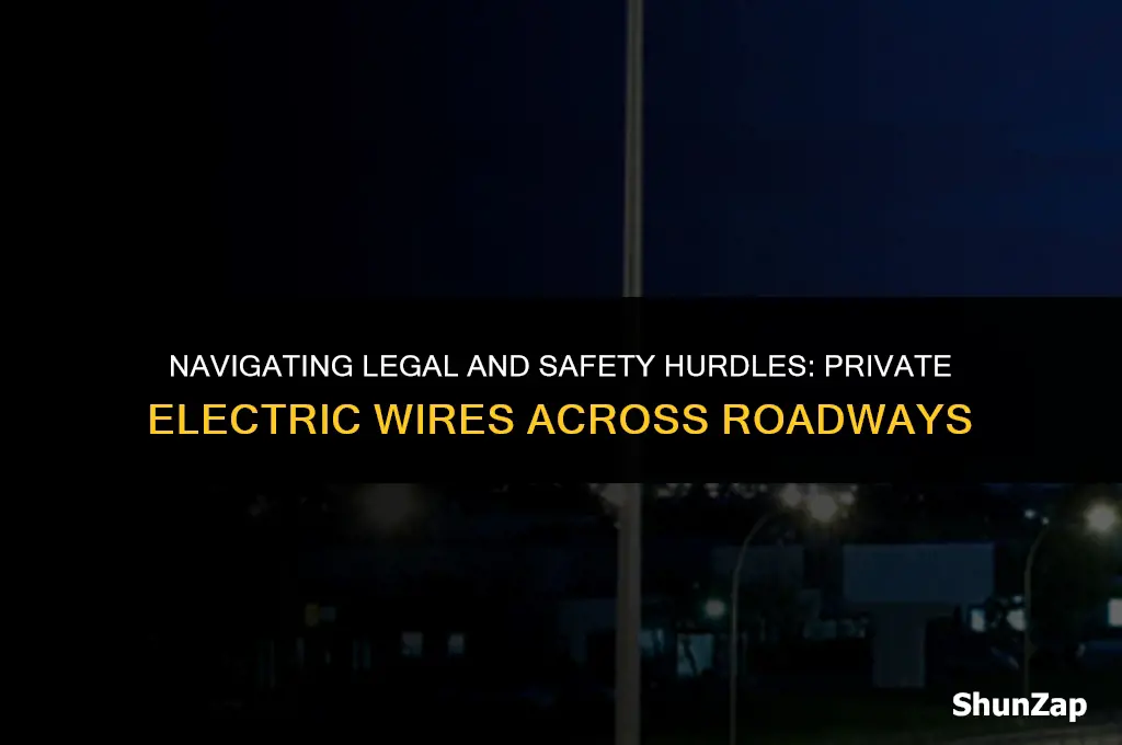 can a private individual run an electric wire across roadways