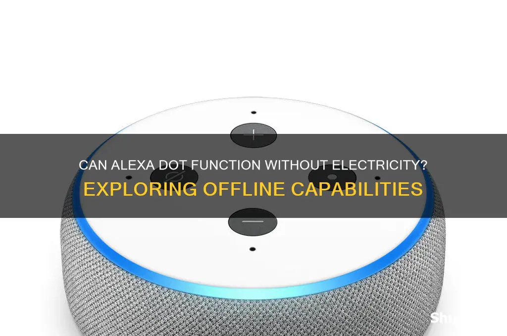 can alexa dot be used without electricity