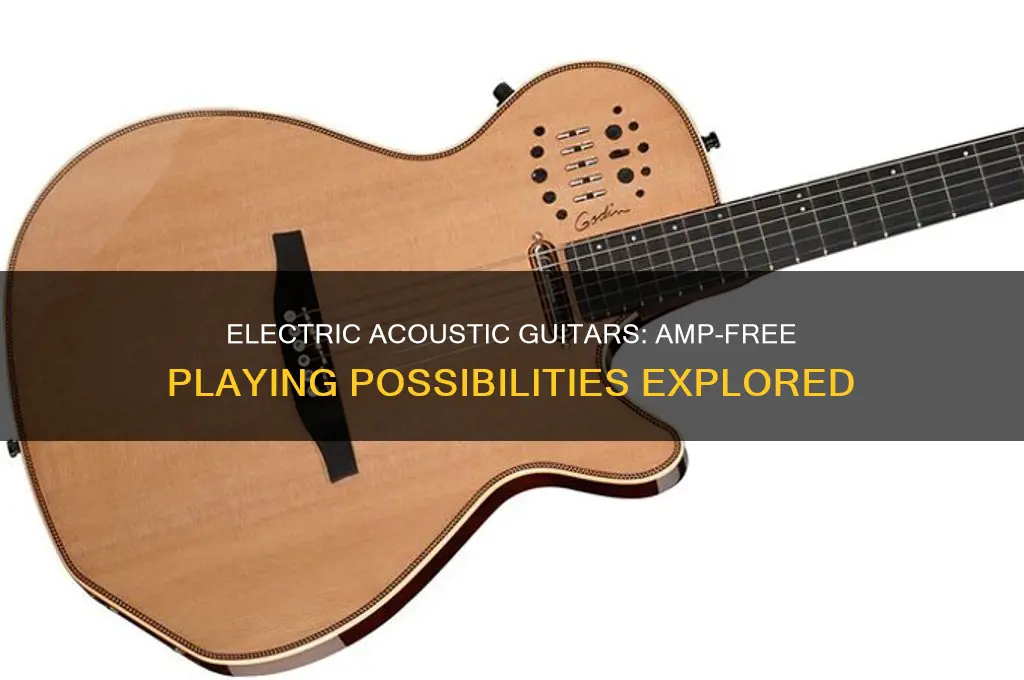 can an electric acoustic guitar be used without an amp