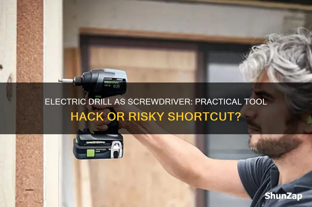 can an electric drill be used as a screwdriver