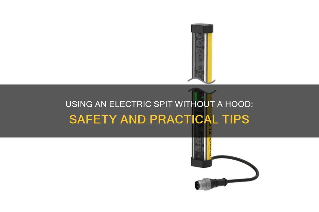 can an electric spit be used without a hood
