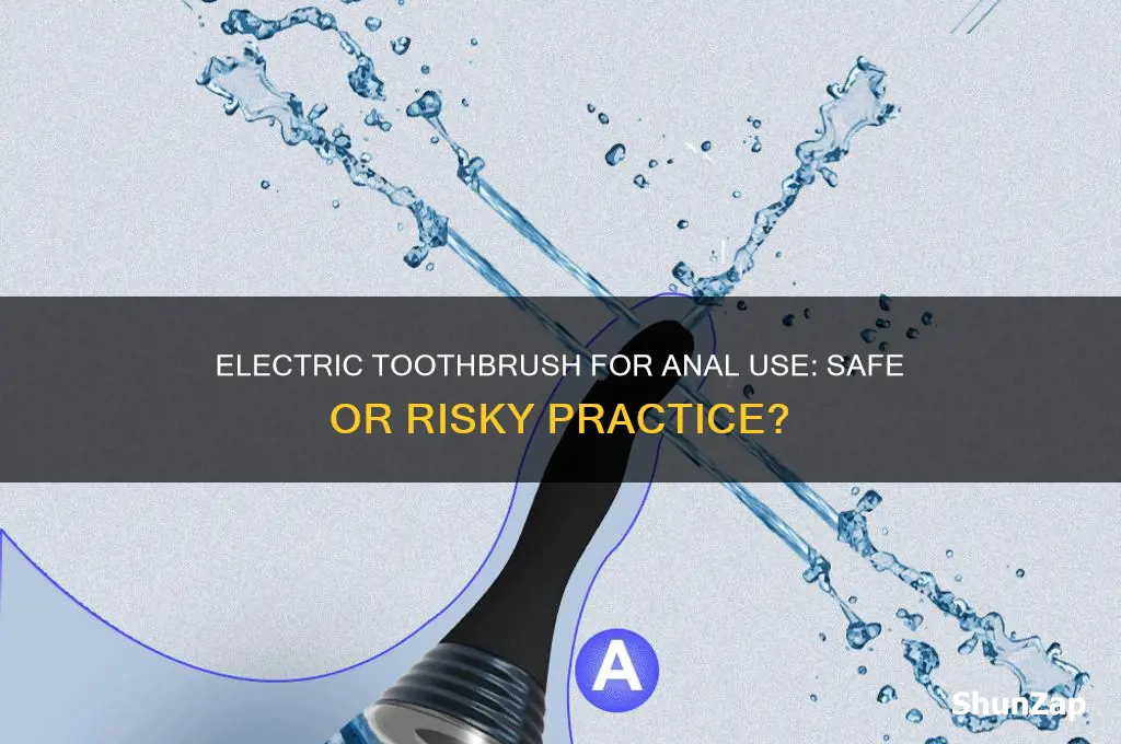 can an electric toothbrush be used for anal