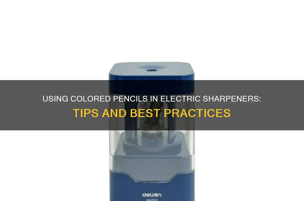 can colored pencils be used in an electric sharpener