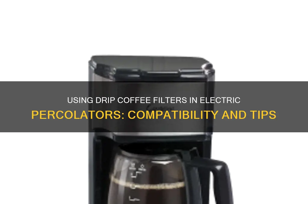 can drip coffee filters be used in electric percolator