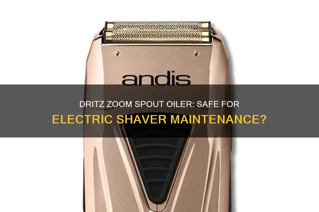 can dritz zoom spout oiler be used on electric shavers