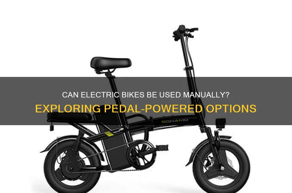 can electric bikes be used manually