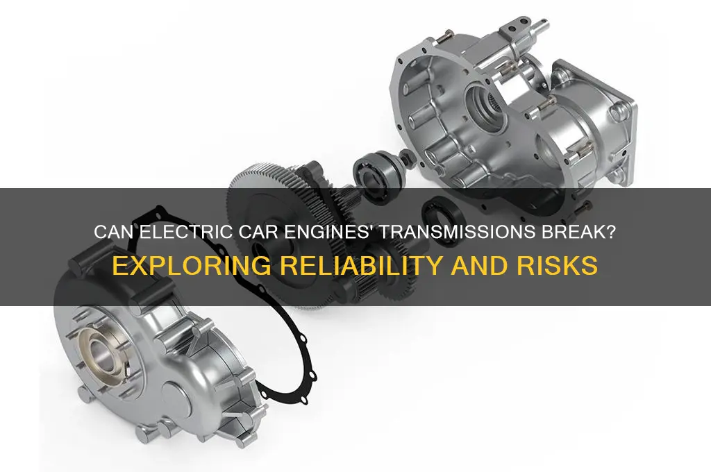 can electric car engines transmission break