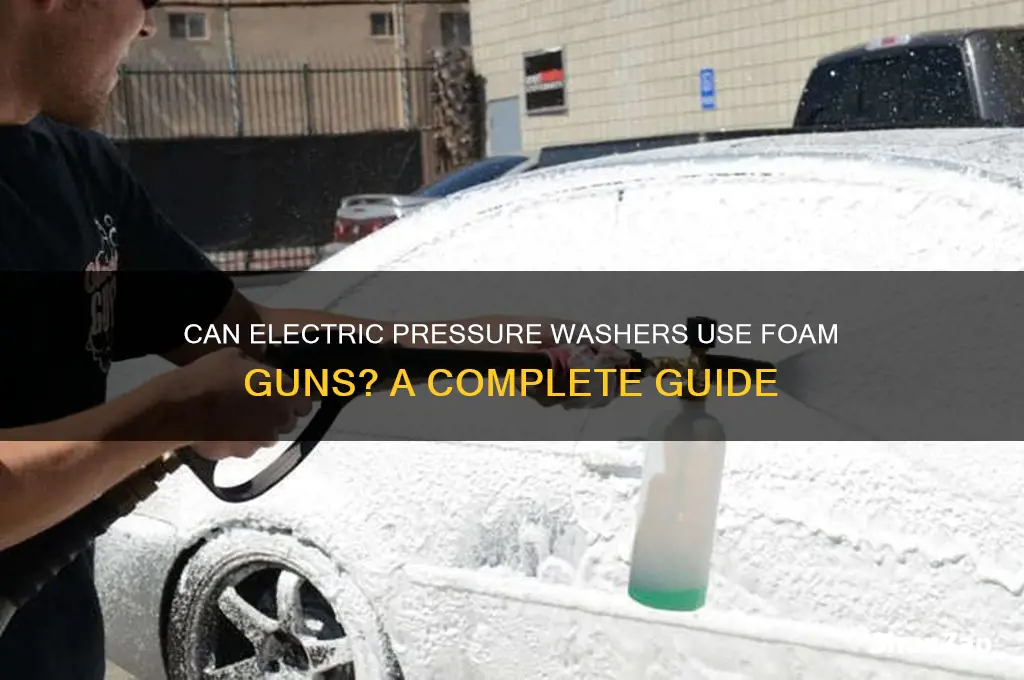 can electric pressure washers use a foam gun