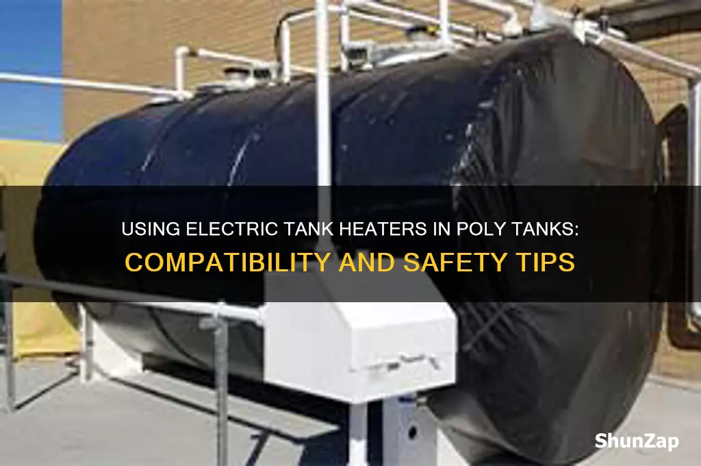 can electric tank heaters be used in poly tanks