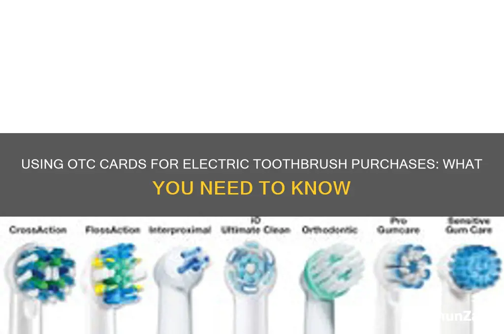 can electric toothbrushes be used with otc card