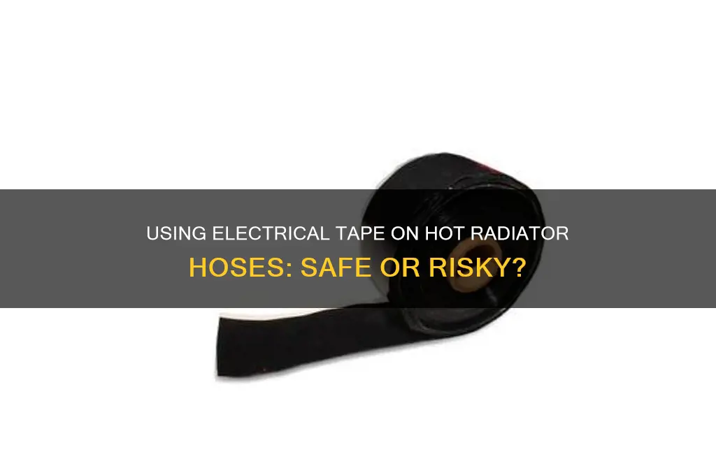 can electrical tape be used on hot radiator hose