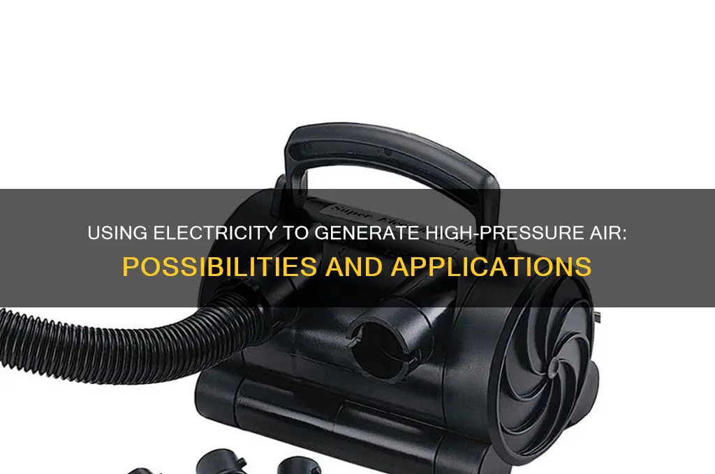can electricity be used to create high pressure in air