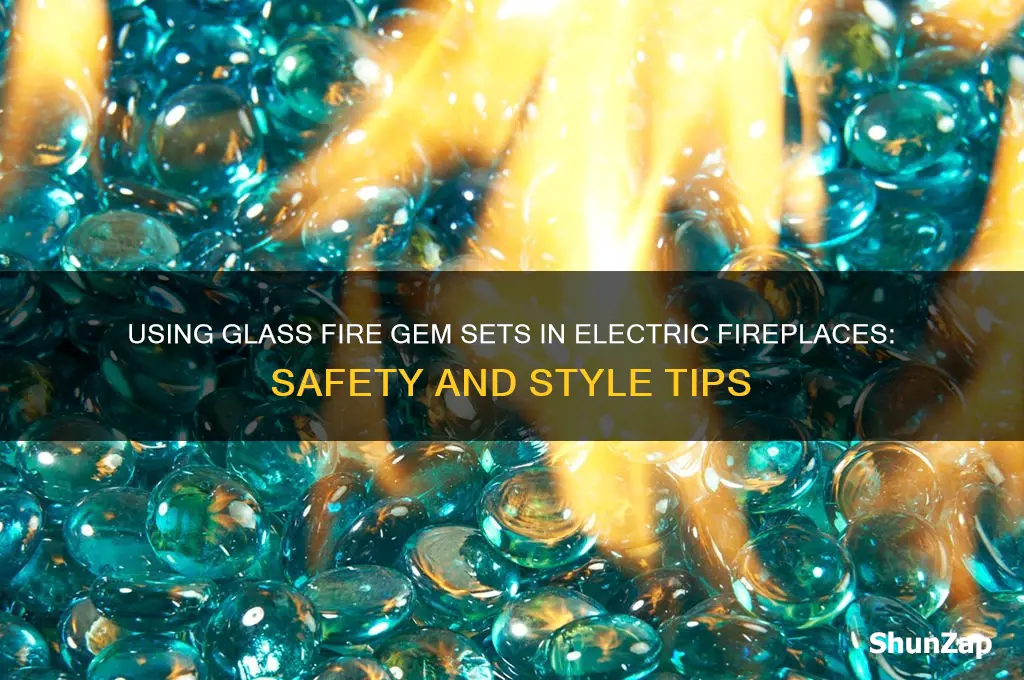 can glass fire gem sets be used in electric fireplaces