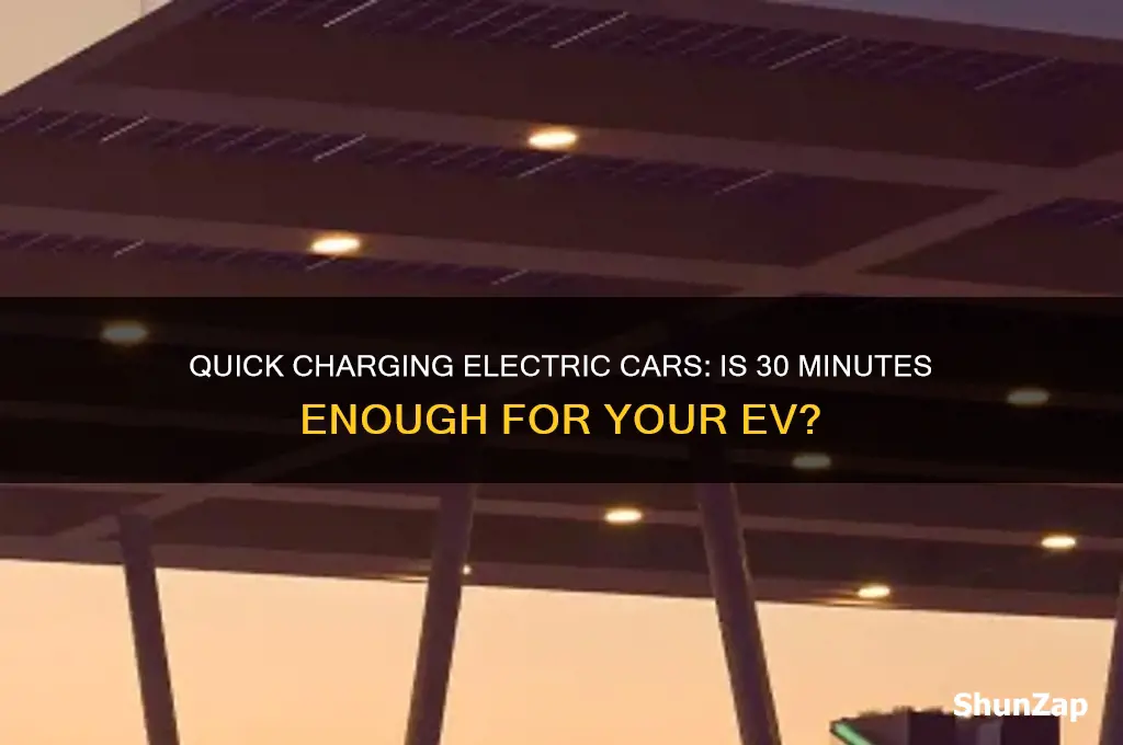 can i charge my electric car for only 30 minutes