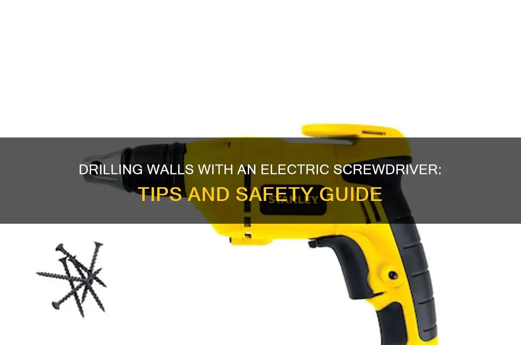 can i drill into wall using electric screwdriver