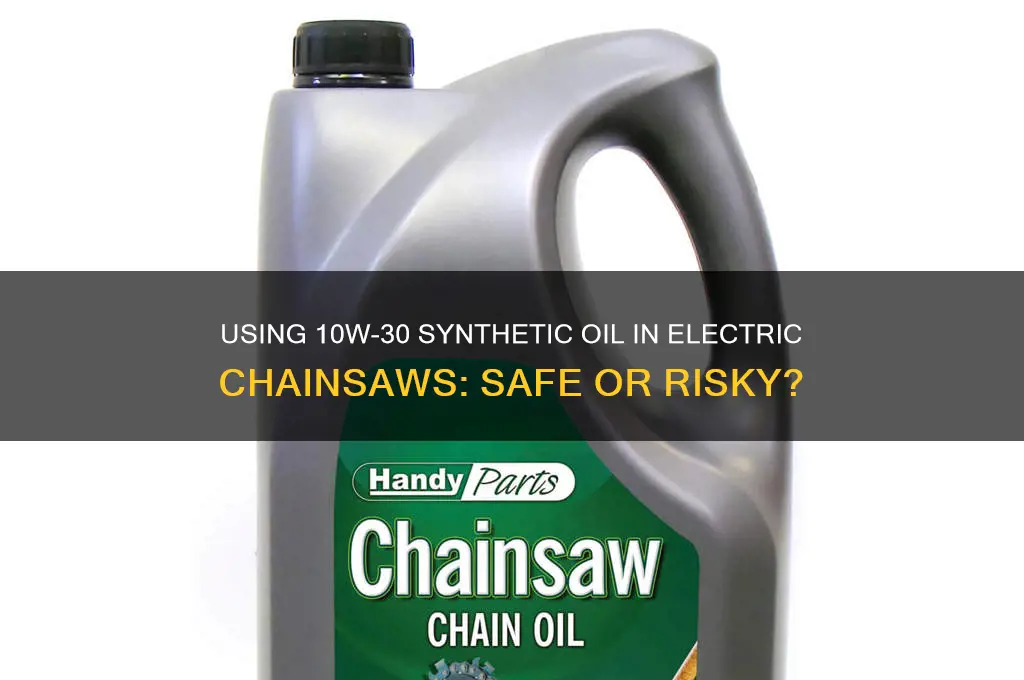 can i use 10w 30 sythetic in my electric chainsaw