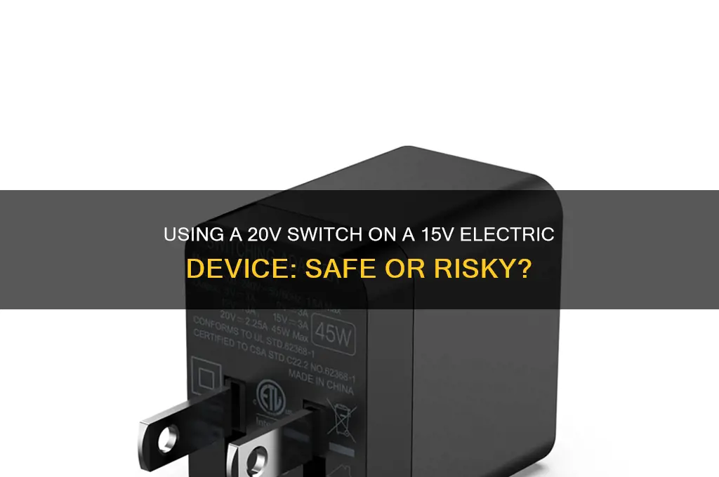 can i use 20v switch on 15v electric