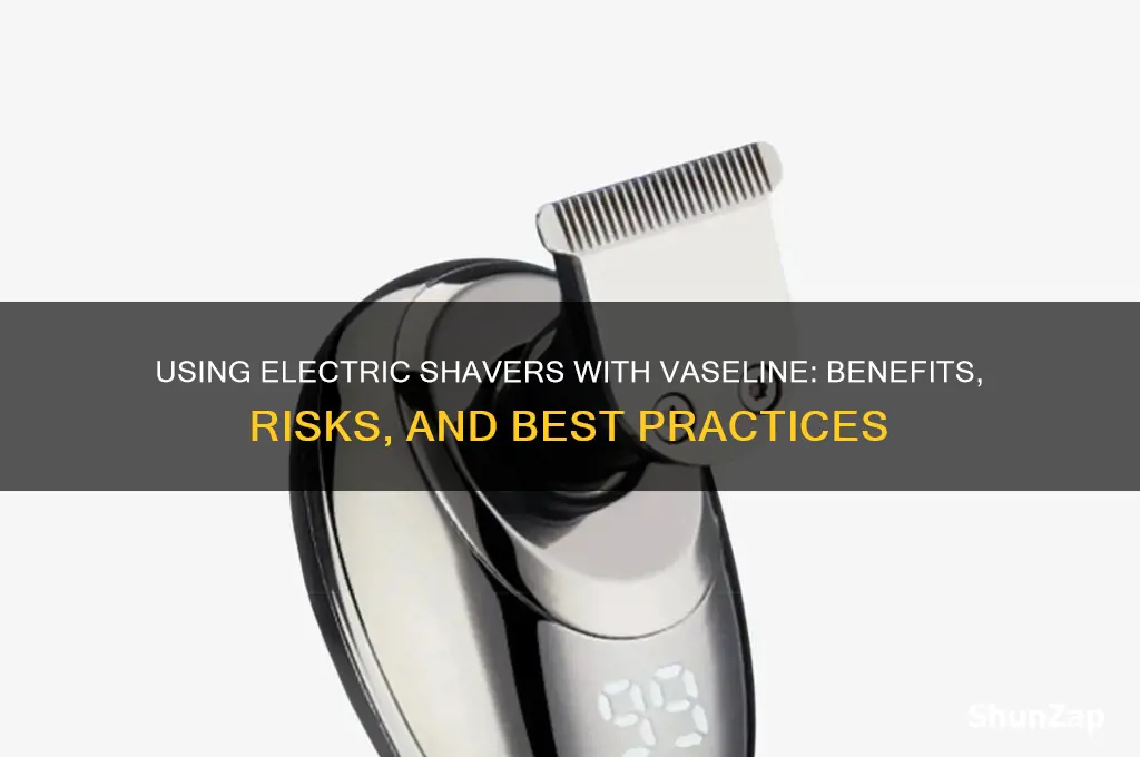 can i use a electric shave with vaseline