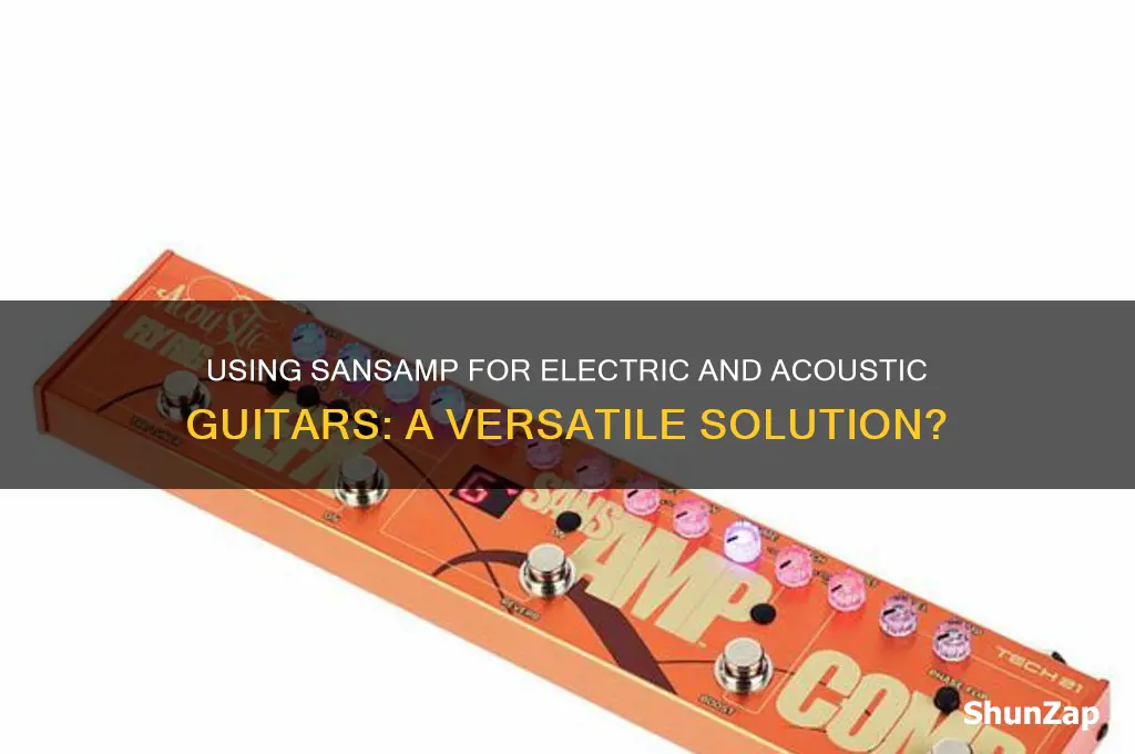 can i use a sansamp for both electric and acoustic