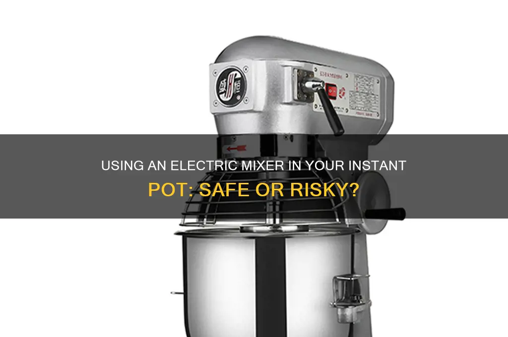 can i use an electric mixer in my instapot
