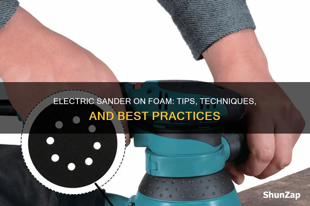 can i use an electric sander on foam
