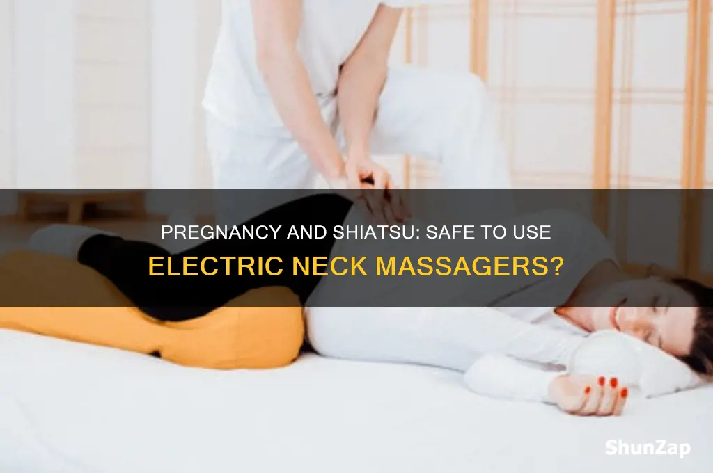 can i use an electric shiatsu neck massager while pregnant