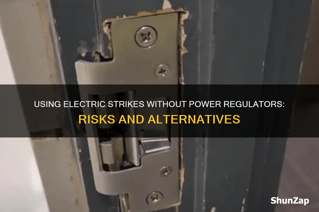 can i use an electric strike without the power regulator