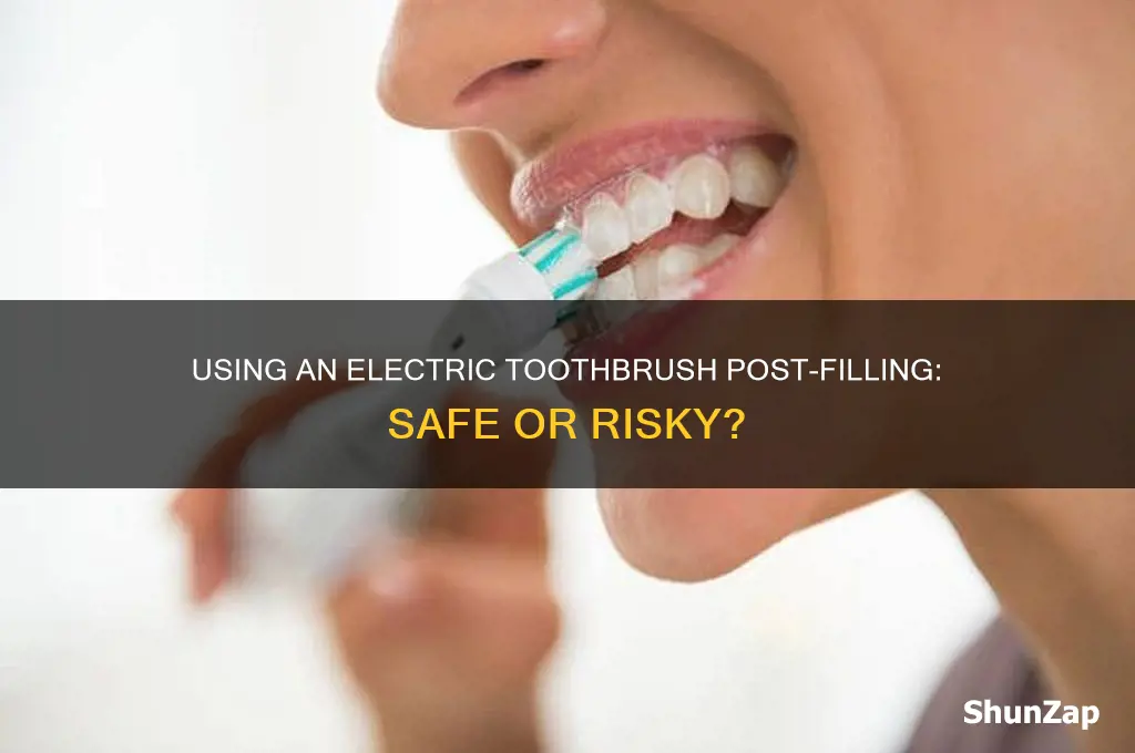 can i use an electric toothbrush after a filling