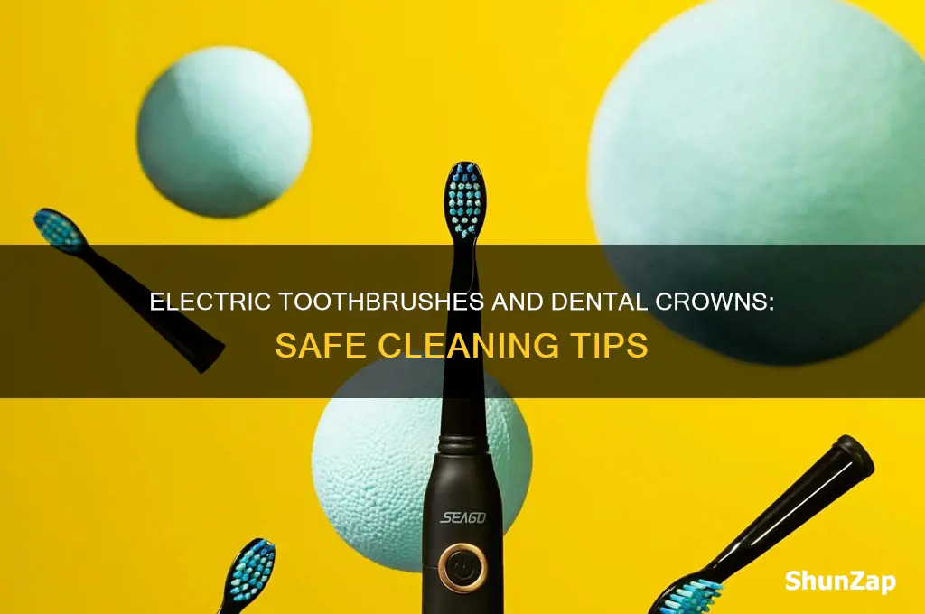 can i use an electric toothbrush on a crown