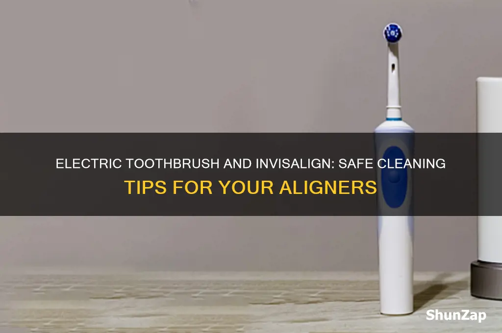 can i use an electric toothbrush on my invisalign